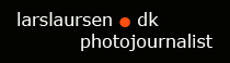 Lars H. Laursen: Danish based Photojournalist Lars Laursen
